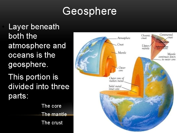 Geosphere • Layer beneath both the atmosphere and oceans is the geosphere. • This