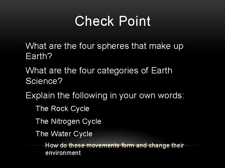 Check Point • What are the four spheres that make up Earth? • What