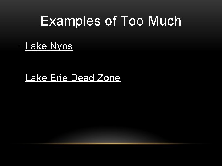 Examples of Too Much • Lake Nyos • Lake Erie Dead Zone 