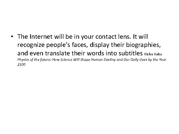  • The Internet will be in your contact lens. It will recognize people’s