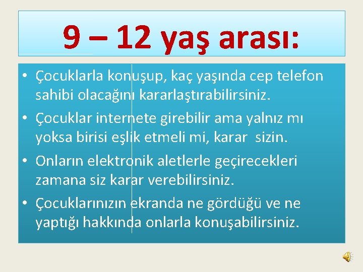 9 – 12 yaş arası: • Çocuklarla konuşup, kaç yaşında cep telefon sahibi olacağını