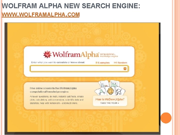 WOLFRAM ALPHA NEW SEARCH ENGINE: WWW. WOLFRAMALPHA. COM 