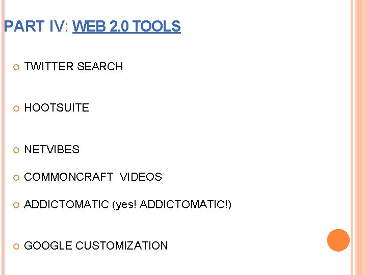 PART IV: WEB 2. 0 TOOLS TWITTER SEARCH HOOTSUITE NETVIBES COMMONCRAFT VIDEOS ADDICTOMATIC (yes!