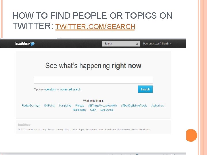 HOW TO FIND PEOPLE OR TOPICS ON TWITTER: TWITTER. COM/SEARCH 
