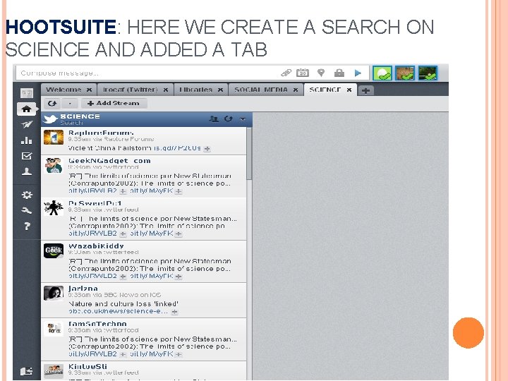 HOOTSUITE: HERE WE CREATE A SEARCH ON SCIENCE AND ADDED A TAB 