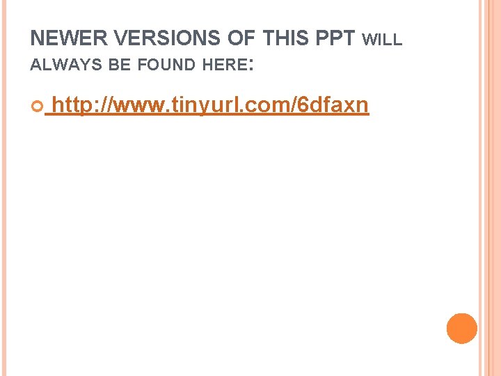 NEWER VERSIONS OF THIS PPT WILL ALWAYS BE FOUND HERE: http: //www. tinyurl. com/6