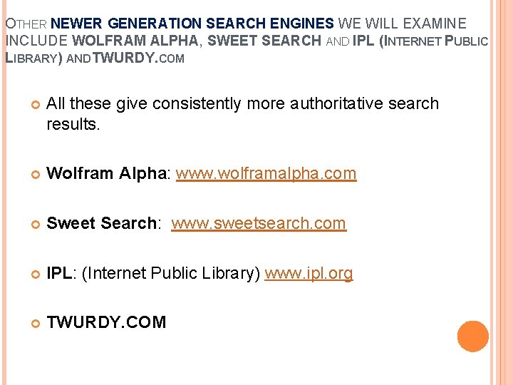 OTHER NEWER GENERATION SEARCH ENGINES WE WILL EXAMINE INCLUDE WOLFRAM ALPHA, SWEET SEARCH AND