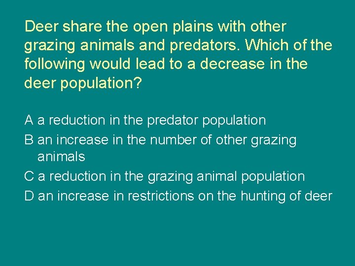 Deer share the open plains with other grazing animals and predators. Which of the