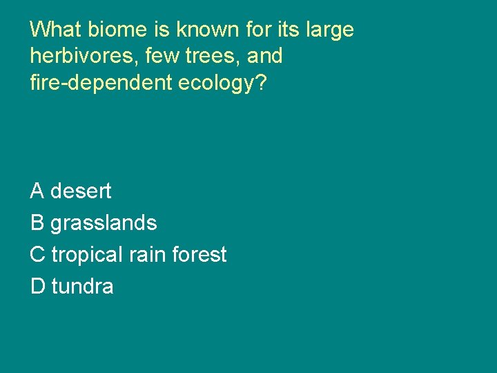 What biome is known for its large herbivores, few trees, and fire-dependent ecology? A