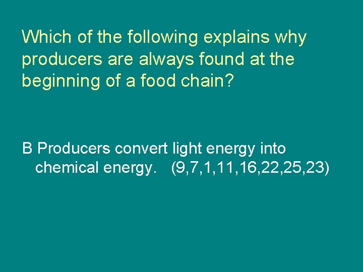 Which of the following explains why producers are always found at the beginning of