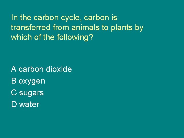 In the carbon cycle, carbon is transferred from animals to plants by which of