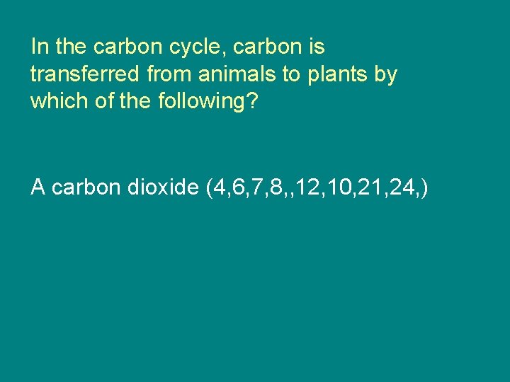In the carbon cycle, carbon is transferred from animals to plants by which of