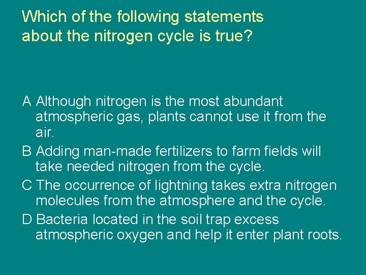 Which of the following statements about the nitrogen cycle is true? A Although nitrogen