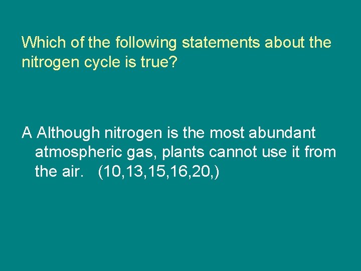 Which of the following statements about the nitrogen cycle is true? A Although nitrogen