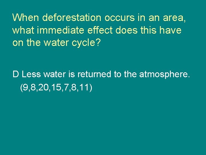 When deforestation occurs in an area, what immediate effect does this have on the