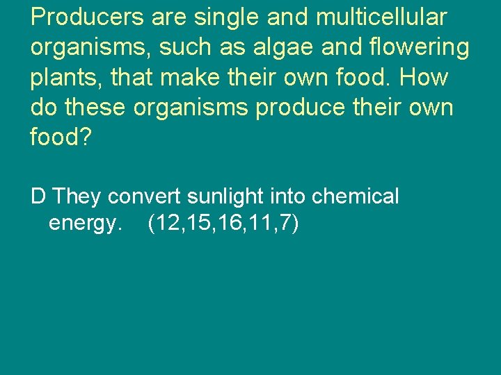 Producers are single and multicellular organisms, such as algae and flowering plants, that make