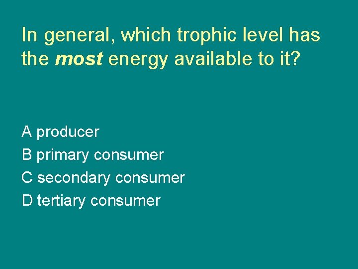 In general, which trophic level has the most energy available to it? A producer
