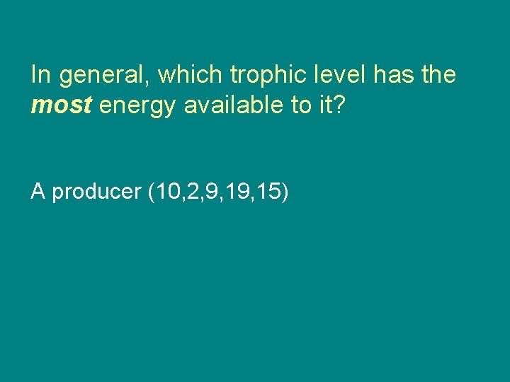 In general, which trophic level has the most energy available to it? A producer