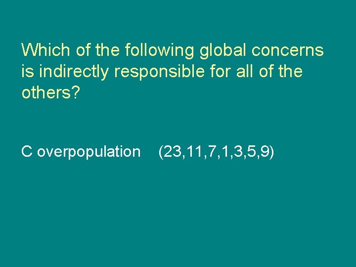 Which of the following global concerns is indirectly responsible for all of the others?