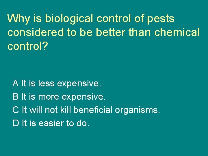 Why is biological control of pests considered to be better than chemical control? A