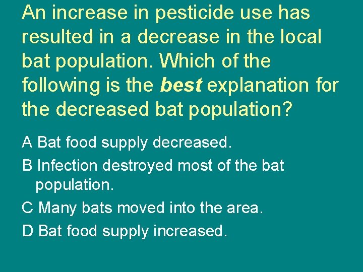An increase in pesticide use has resulted in a decrease in the local bat