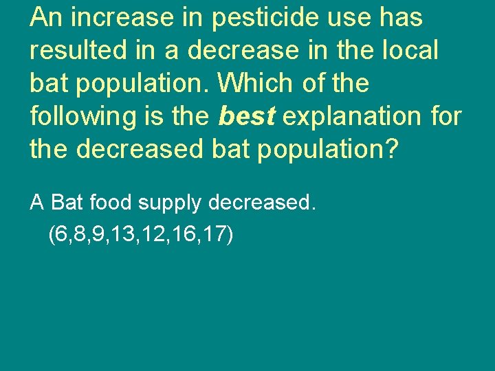 An increase in pesticide use has resulted in a decrease in the local bat