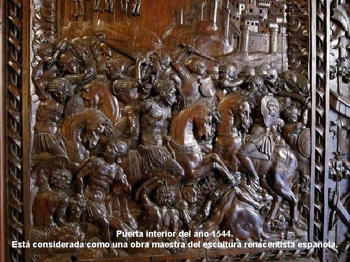 Puerta interior del año 1544. Está considerada como una obra maestra del escultura renacentista
