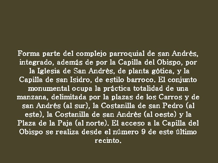 Forma parte del complejo parroquial de san Andrés, integrado, además de por la Capilla