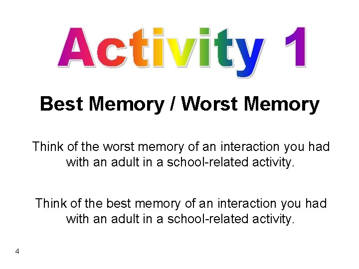 Best Memory / Worst Memory Think of the worst memory of an interaction you