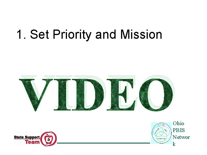 1. Set Priority and Mission VIDEO Ohio PBIS Networ k 