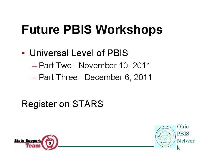Future PBIS Workshops • Universal Level of PBIS – Part Two: November 10, 2011