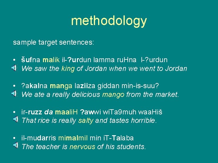 methodology sample target sentences: • šufna malik il-? urdun lamma ru. Hna l-? urdun