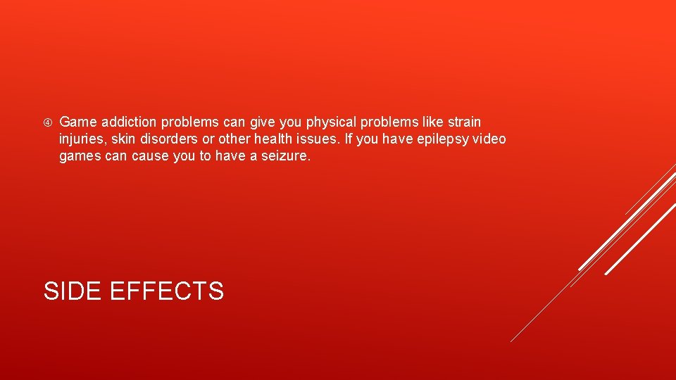  Game addiction problems can give you physical problems like strain injuries, skin disorders