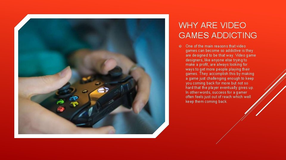 WHY ARE VIDEO GAMES ADDICTING One of the main reasons that video games can