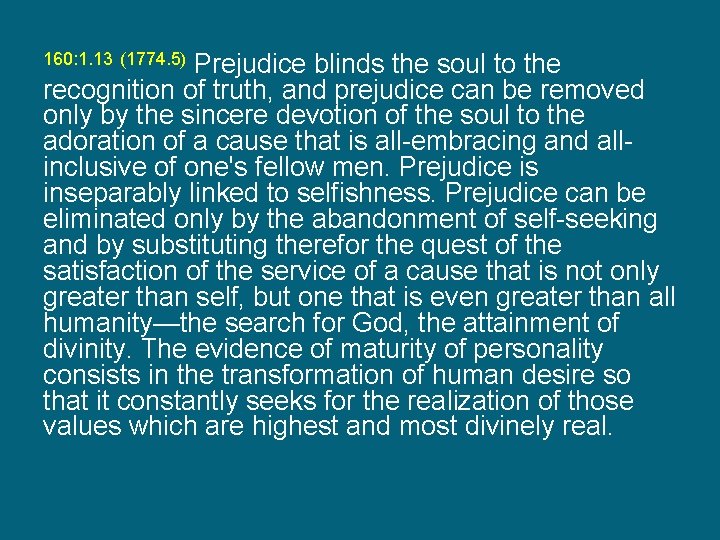 Prejudice blinds the soul to the recognition of truth, and prejudice can be removed