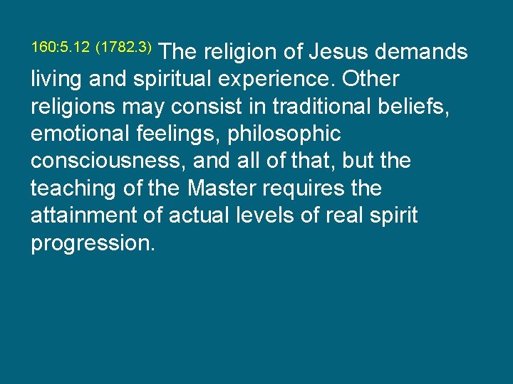 The religion of Jesus demands living and spiritual experience. Other religions may consist in