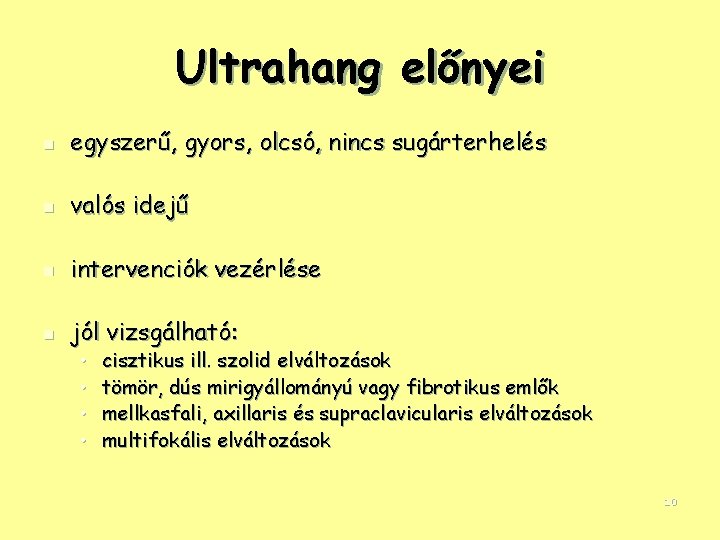 Ultrahang előnyei n egyszerű, gyors, olcsó, nincs sugárterhelés n valós idejű n intervenciók vezérlése