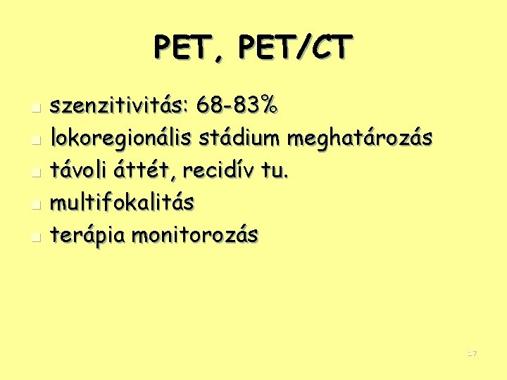 PET, PET/CT n n n szenzitivitás: 68 -83% lokoregionális stádium meghatározás távoli áttét, recidív