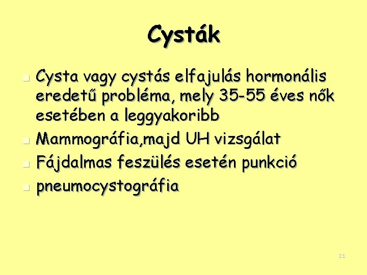 Cysták n n Cysta vagy cystás elfajulás hormonális eredetű probléma, mely 35 -55 éves