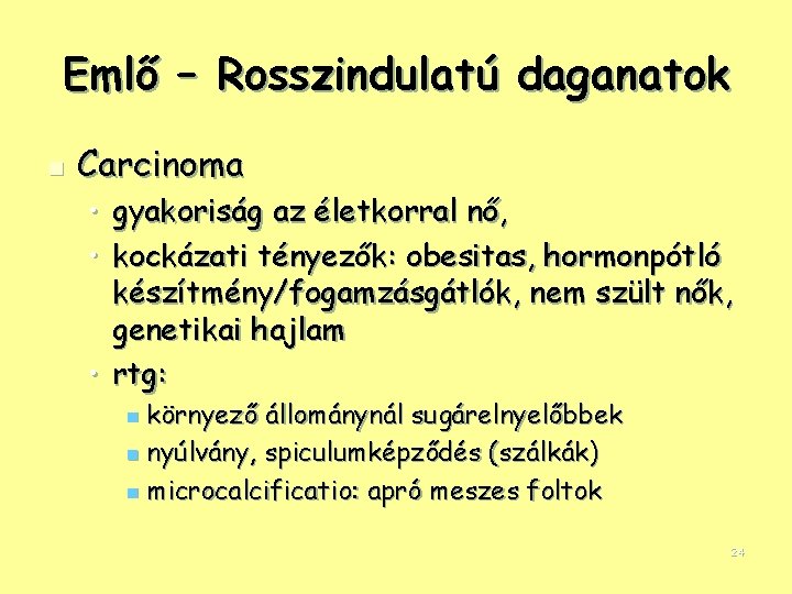 Emlő – Rosszindulatú daganatok n Carcinoma • gyakoriság az életkorral nő, • kockázati tényezők: