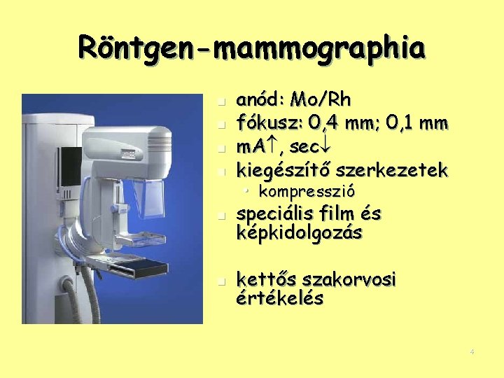 Röntgen-mammographia n n anód: Mo/Rh fókusz: 0, 4 mm; 0, 1 mm m. A