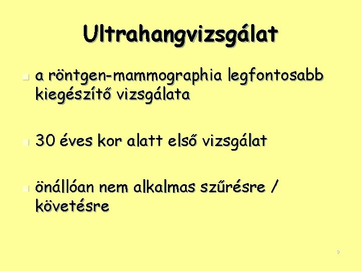 Ultrahangvizsgálat n n n a röntgen-mammographia legfontosabb kiegészítő vizsgálata 30 éves kor alatt első