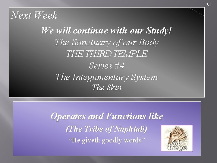 31 Next Week We will continue with our Study! The Sanctuary of our Body