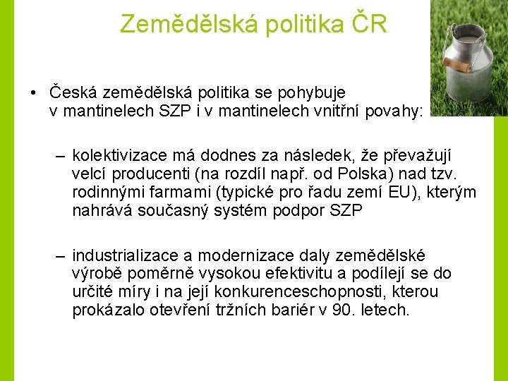 Zemědělská politika ČR • Česká zemědělská politika se pohybuje v mantinelech SZP i v