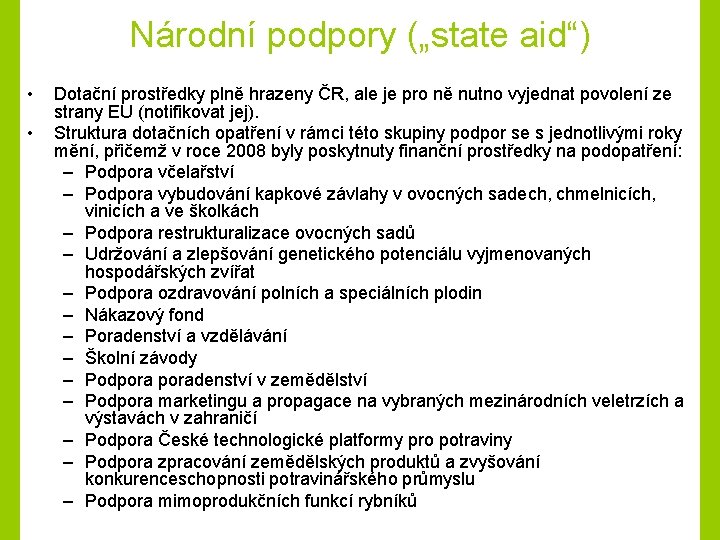 Národní podpory („state aid“) • • Dotační prostředky plně hrazeny ČR, ale je pro