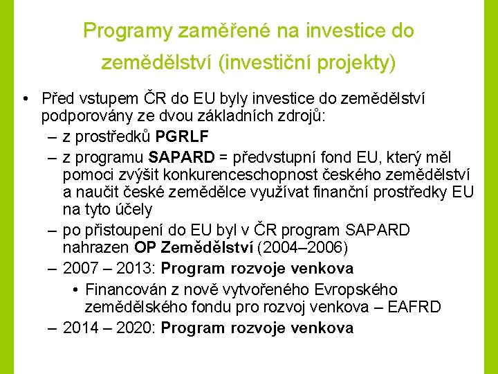 Programy zaměřené na investice do zemědělství (investiční projekty) • Před vstupem ČR do EU