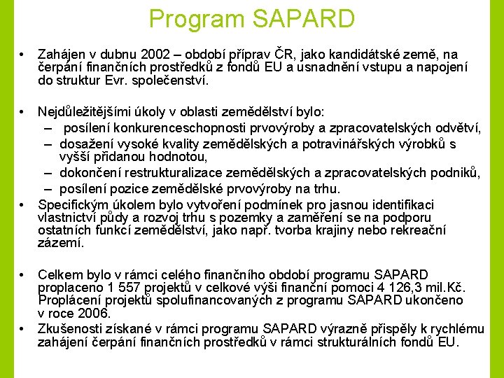 Program SAPARD • Zahájen v dubnu 2002 – období příprav ČR, jako kandidátské země,