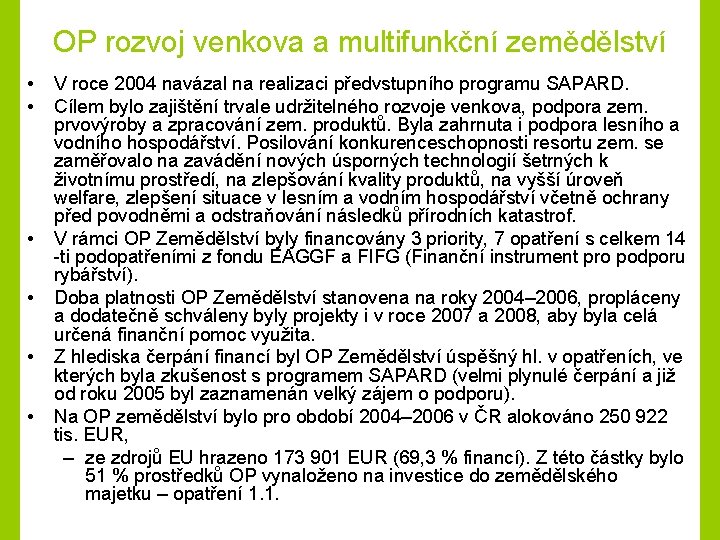 OP rozvoj venkova a multifunkční zemědělství • • • V roce 2004 navázal na