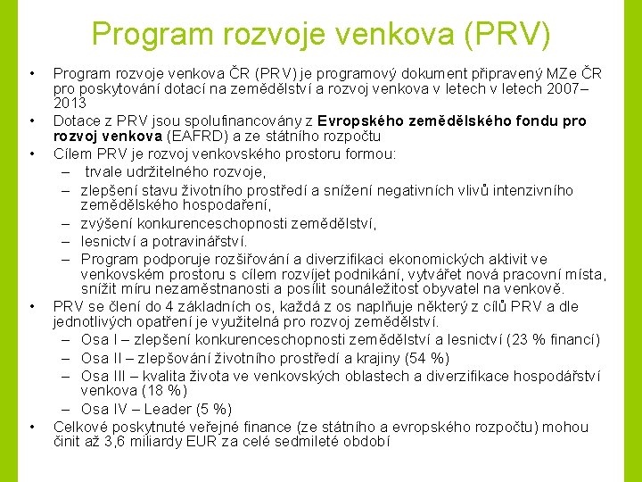 Program rozvoje venkova (PRV) • • • Program rozvoje venkova ČR (PRV) je programový
