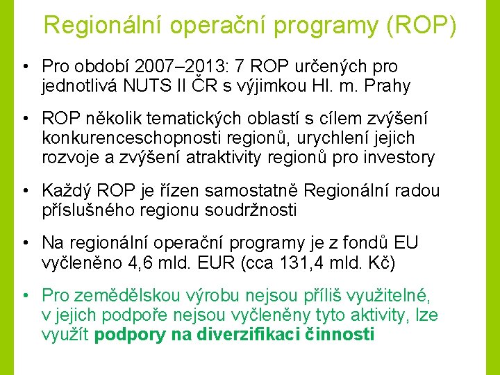 Regionální operační programy (ROP) • Pro období 2007– 2013: 7 ROP určených pro jednotlivá